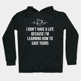 I Don't Have a Life I'm Learning How to Save Yours Hoodie